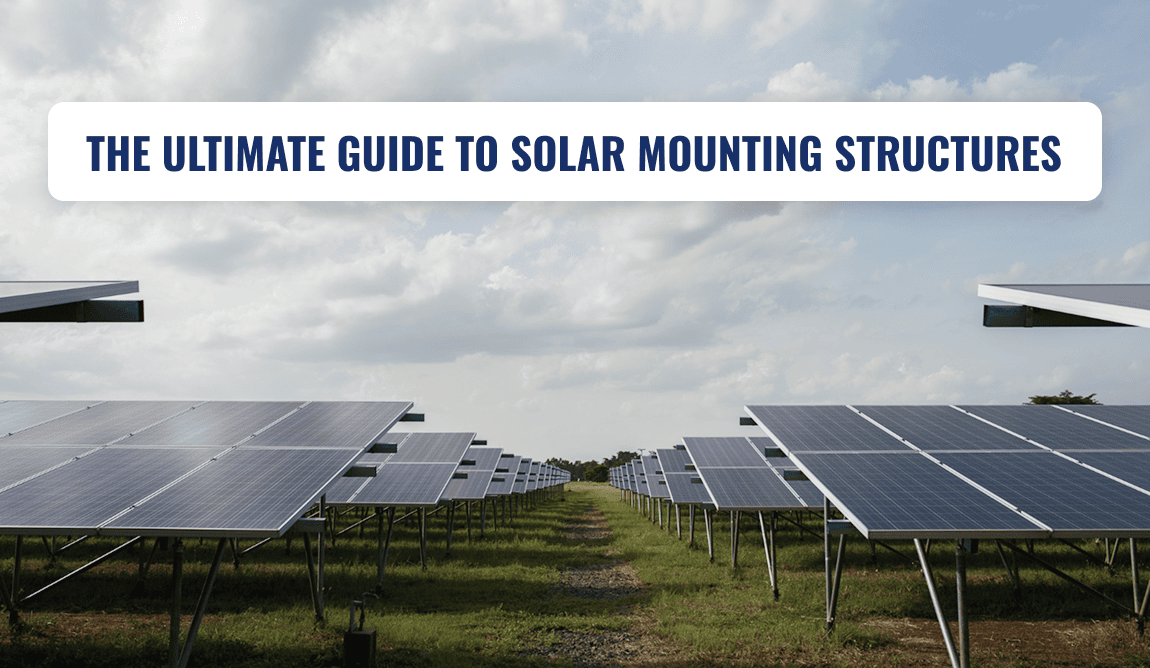 The Ultimate Guide to Solar Mounting Structures: Choosing the Backbone of Your Solar System